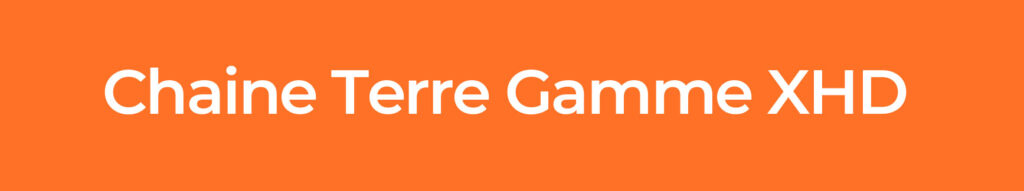 Chaine-TERRE-Gamme-XHD
