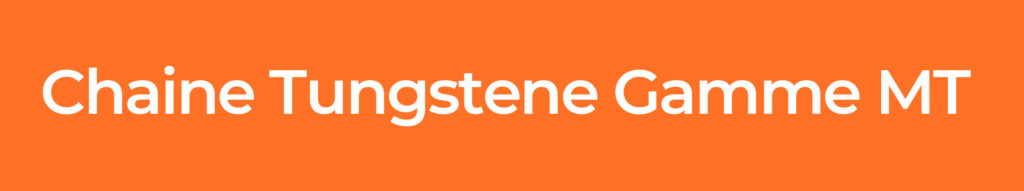 Chaine-TUNGSTENE-Gamme-MT
