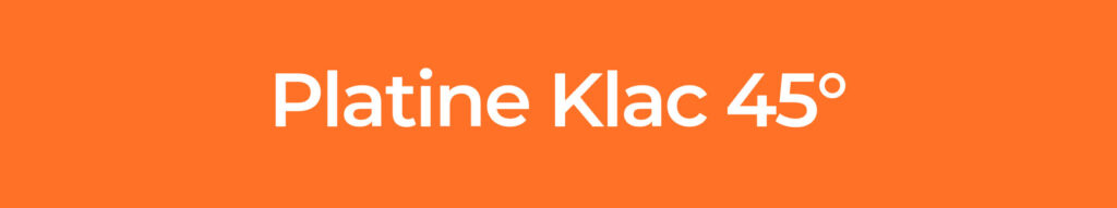 PLATINE-KLAC-45°