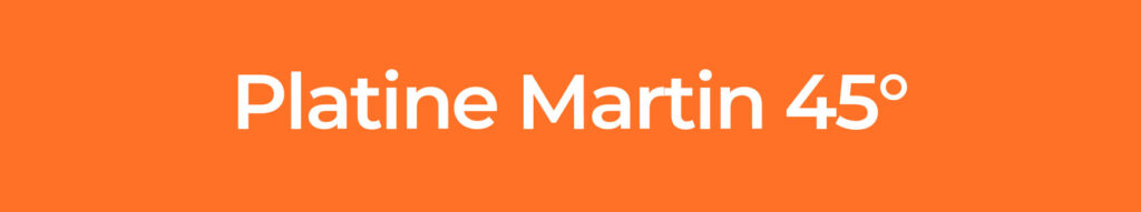PLATINE-MARTIN-45°