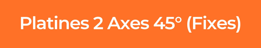 PLATINE-2-AXES-45°-(FIXES)